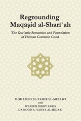 Regrounding Maqasid al-Shari'ah - Waleed Fekry Faris ; Dawood A Yahya Al-Hidabi ; Mohamed El-Tahir El-Mesawi - 9789670526973