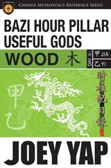 BaZi Hour Pillar Useful Gods - Wood - Joey Yap - 9789675395642