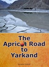 The Apricot Road to Yarkand - Salman Rashid - 9789693523713