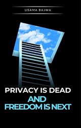 Privacy Is Dead - And Freedom Is Next - Usama Bajwa - 9789699797057