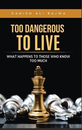 Too Dangerous to Live - Danish Ali Bajwa - 9789699797262