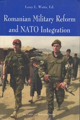 Romanian Military Reform and NATO Integration - WATTS,  Larry - 9789739432405