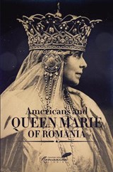 Americans and Queen Marie of Romania - FOTESCU,  Diana - 9789739839105