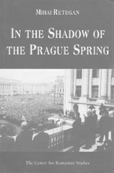 In the Shadow of the Prague Spring - RETEGAN,  Mihai - 9789739839297