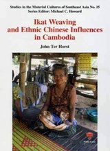 Ikat Weaving and the Ethnic Chinese Influence in Cambodia - John Ter Horst - 9789744801685