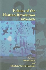 Echoes of the Haitian Revolution 1804-2004 - Martin Munro ; Elizabeth Walcott-Hackshaw - 9789766402129