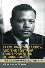 Errol Walton Barrow and the Postwar Transformation of Barbados (Vol. 2): The Independence Period, 1966-1976 - Hilbourne a. Watson - 9789766407742