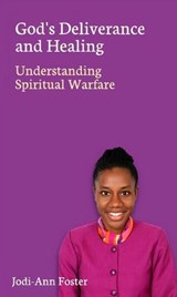 God's Deliverance and Healing: Understanding Spiritual Warfare - Jodi-Ann Foster - 9789766550035