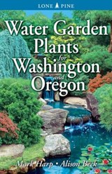 Water Garden Plants for Washington and Oregon - Mark Harp ; Alison Beck - 9789768200402