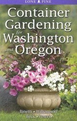 Container Gardening for Washington and Oregon - BINETTI,  Marianne ; Williamson, Don ; Beck, Alison - 9789768200419