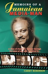 Memoirs Of A Jamaican Media Man - Carey Robinson - 9789768202888