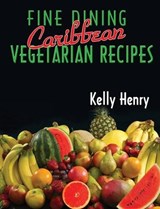 Fine Dining Caribbean Vegetarian Recipes - Kelly Henry - 9789768245441
