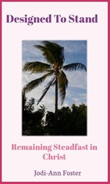 Designed To Stand: Remaining Steadfast in Christ - Jodi-Ann Foster - 9789769671911