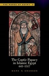 The Coptic Papacy in Islamic Egypt - SWANSON,  Mark N. - 9789774160936