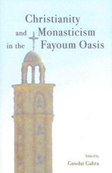 Christianity and Monasticism in the Fayoum Oasis - Gawdat Gabra - 9789774248924
