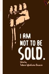 I Am Not To Be Sold! - Edited by Tobore Ighofume Ovuorie - 9789785407976