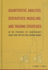 Quantitative Analysis, Derivatives Modeling, And Trading Strategies: In The Presence Of Counterparty Credit Risk For The Fixed-income Market - LI,  Bin (Westport Financial, Llc, Usa) ; Tang, Yi (Morgan Stanley & Co. Inc., Usa) - 9789810240790
