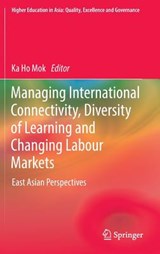 Managing International Connectivity, Diversity of Learning and Changing Labour Markets - Ka Ho Mok - 9789811017346