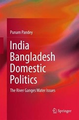 India Bangladesh Domestic Politics - PANDEY,  Punam - 9789811023705
