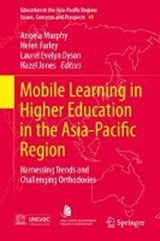 Mobile Learning in Higher Education in the Asia-Pacific Region - Angela Murphy ; Helen Farley ; Laurel Evelyn Dyson ; Hazel Jones - 9789811049439