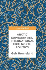 Arctic Euphoria and International High North Politics - HONNELAND,  Geir - 9789811060311