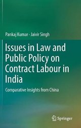 Issues in Law and Public Policy on Contract Labour in India - Pankaj Kumar ; Jaivir Singh - 9789811084430