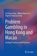Problem Gambling in Hong Kong and Macao - Chi Chuen Chan ; William Wai Lim Li ; Eugene Chung Ip Leung - 9789811093203