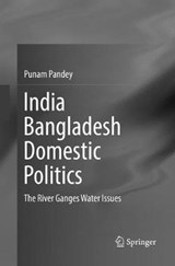 India Bangladesh Domestic Politics - Punam Pandey - 9789811095986