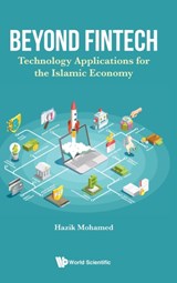 Beyond Fintech: Technology Applications For The Islamic Economy - HAZIK (STELLAR CONSULTING GROUP,  S'pore) Mohamed - 9789811222306