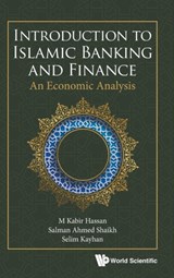 Introduction To Islamic Banking And Finance: An Economic Analysis - M Kabir Hassan ; Salman Ahmed Shaikh ; Selim Kayhan - 9789811222689