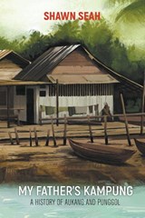 My Father's Kampung: A History Of Aukang And Punggol - Shawn Li Song Seah - 9789811226908