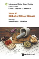 Evidence-based Clinical Chinese Medicine - Volume 10: Diabetic Kidney Disease - Johannah (Rmit Univ Shergis ; Lihong (Guangdong Provincial Hospital Of Chinese Medicine Yang - 9789811235351