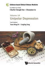 Evidence-based Clinical Chinese Medicine - Volume 14: Unipolar Depression - Yuan Ming (Rmit Univ Di ; Lingling (Guangdong Provincial Hospital Of Chinese Medicine Yang - 9789811235399