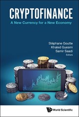 Cryptofinance: A New Currency For A New Economy - GOUTTE,  Stephane (Univ Paris-saclay, Cemotev, France & Vietnam National Univ, Vietnam) ; Guesmi, Khaled (Paris School Of Business, France & Univ Of Ottawa, Canada) ; Saadi, Samir (Univ Of Ottawa, Canada & Ipag Business School, France) - 9789811239663