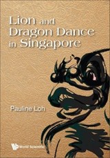 Lion and Dragon Dance in Singapore - Pauline Loh - 9789811262098
