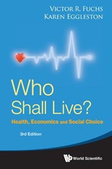 Who Shall Live? Health, Economics And Social Choice (3rd Edition) - Victor R (Stanford Univ Fuchs ; Karen N (Stanford Univ Eggleston - 9789811269462