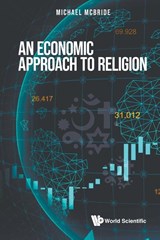 ECONOMIC APPROACH TO RELIGION, AN - Michael Mcbride - 9789811271847