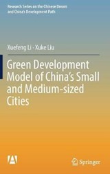 Green Development Model of China's Small and Medium-sized Cities - Xuefeng Li ; Xuke Liu - 9789811307782