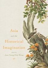 Asia and the Historical Imagination - WONG,  Jane Yeang Chui - 9789811339486