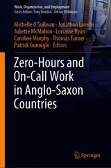 Zero Hours and On-call Work in Anglo-Saxon Countries - Michelle O'Sullivan ; Jonathan Lavelle ; Juliet McMahon ; Lorraine Ryan ; Caroline Murphy ; Thomas Turner ; Patrick Gunnigle - 9789811366123