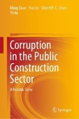 Corruption in the Public Construction Sector - Ming Shan ; Yun Le ; Albert P.C. Chan ; Yi Hu - 9789811395499