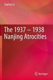 The 1937 - 1938 Nanjing Atrocities