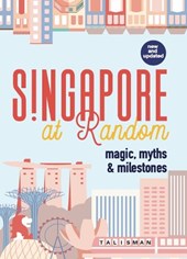 Singapore at Random: Magic, Myths, and Milestones