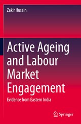 Active Ageing and Labour Market Engagement - Zakir Husain - 9789811505850