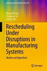Rescheduling Under Disruptions in Manufacturing Systems - WANG,  Dujuan ; Yin, Yunqiang ; Jin, Yaochu - 9789811535277