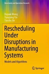 Rescheduling Under Disruptions in Manufacturing Systems - WANG,  Dujuan ; Yin, Yunqiang ; Jin, Yaochu - 9789811535307