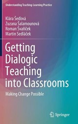 Getting Dialogic Teaching into Classrooms - SEDOVA,  Klara ; Salamounova, Zuzana ; Svaricek, Roman ; Sedlacek, Martin - 9789811592423