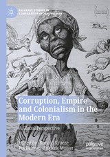 Corruption, Empire and Colonialism in the Modern Era - Ronald Kroeze ; Pol Dalmau ; Frederic Monier - 9789811602573