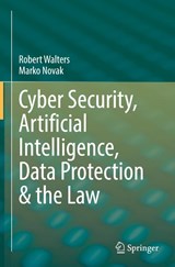 Cyber Security, Artificial Intelligence, Data Protection & the Law - Robert Walters ; Marko Novak - 9789811616648
