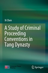 A Study of Criminal Proceeding Conventions in Tang Dynasty - Xi Chen - 9789811630439